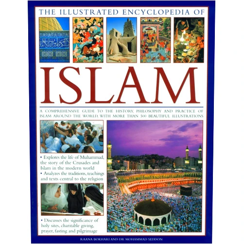 Mohammed Seddon,Raana Bokhari The Illustrated Encyclopedia of Islam: A Comprehensive Guide to the History, Philosophy and Practice of Islam