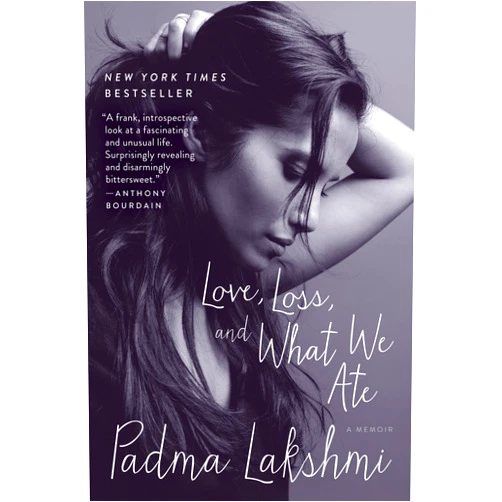 Padma Lakshmi Love, Loss, and What We Ate: A Memoir