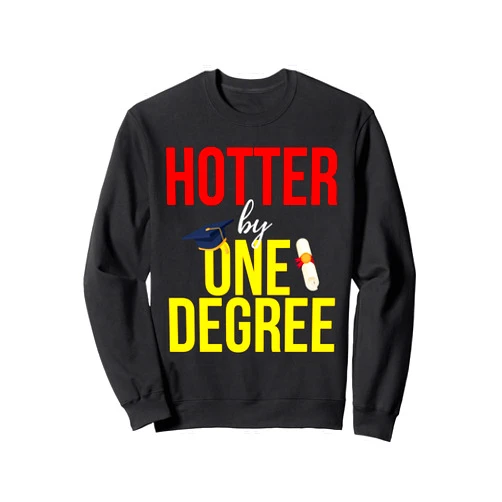Graduation Gift Ideas and Apparel Kanig Designs Student Graduate Hotter by One Degree Graduation Sweatshirt