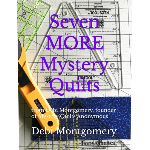 Debi Montgomery Seven MORE Mystery Quilts: from Debi Montgomery, founder of Mystery Quilts Anonymous (Mystery Quilts by Debi Montgomery)