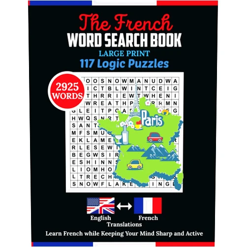 Aria Capri Publishing Group,Be.Bull Publishing Group,Mauricio Vasquez,Devon Abbruzzese The French Word Search Book: 2925 Words Puzzle with Large Print. Beginner French Workbook contains 117 Logic Puzzles for Adults for Healthy Mind