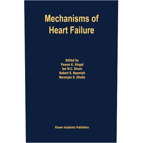 Pawan K. Singal,Ian M.C. Dixon,Robert E. Beamish,Naranjan S. Dhalla Mechanisms of Heart Failure (Developments in Cardiovascular Medicine, 167)