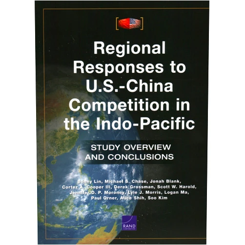 By Bonny Lin (Author), Michael S. Chase (Author), Jonah Blank (Author), Cortez A. Cooper III (Author), Derek Grossman (Author), Scott W. Harold (Author), Jennifer D. P. Moroney (Author), Lyle J. Morris (Author), Logan Ma (Author), Paul Orner (Author), Alice Shih (Author), Soo Kim (Author) & 9 more Regional Responses to U.S.-China Competition in the Indo-Pacific: Study Overview and Conclusions