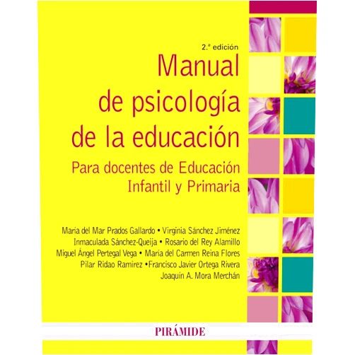 María del Mar Prados Gallardo,Virginia Sánchez Jiménez,Inmaculada Sánchez Queija,Rosario Del Rey Alamillo,Miguel Ángel Pertegal Vega,María del Carmen Reina Flores,Pilar Ridao Ramírez,Francisco Javier Ortega Rivera,Joaquín Mora Merchán Manual de psicología de la educación: Para docentes de Educación Infantil y Primaria