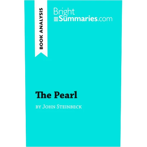 Bright Summaries The Pearl by John Steinbeck (Book Analysis): Detailed Summary, Analysis and Reading Guide (BrightSummaries.com)
