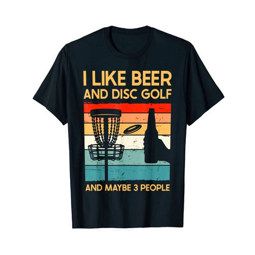 I Like Beer and Disc Golf and Maybe 3 People I Like Beer and Disc Golf and Maybe Three People Funny T-Shirt