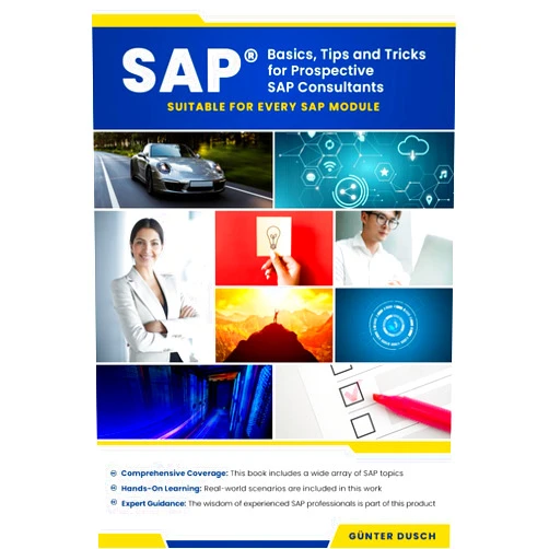 Günter Dusch SAP Basics, Tips and Tricks for Prospective SAP Consultants: Suitable for Every SAP Module