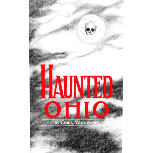 Chris Woodyard Haunted Ohio: Ghostly Tales from the Buckeye State (Buckeye Haunts)