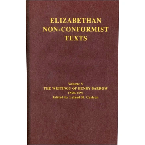 Leland H. Carlson The Writings of Henry Barrow, 1590-91: The writings of Henry Barrow, 1590–1591 (Elizabethan Non-Conformist Texts)