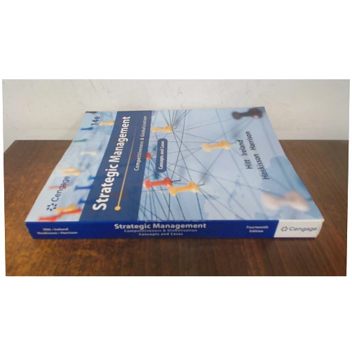 Michael Hitt,R. Duane Ireland,Robert Hoskisson,Jeffrey Harrison Strategic Management: Concepts and Cases: Competitiveness and Globalization