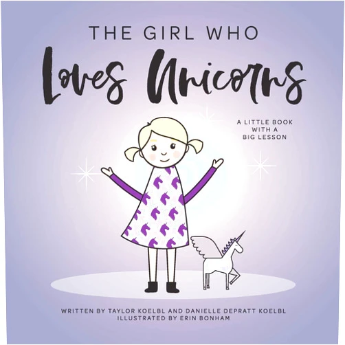 Danielle Depratt Koelbl,Taylor Koelbl,Jennifer Petrucci Maggenti,Laura Joeckel,Erin Bonham The Girl Who Loves Unicorns