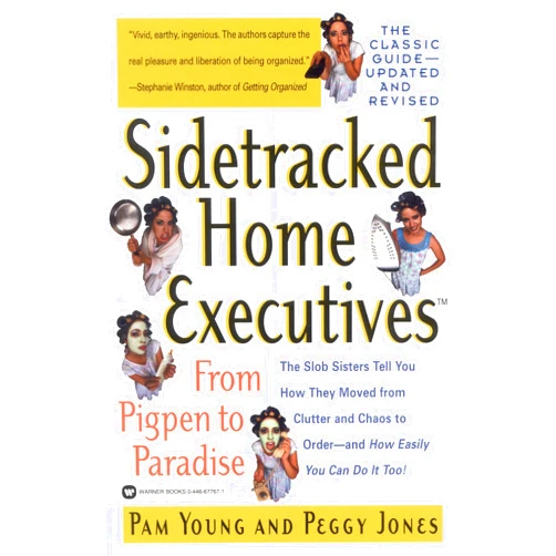 Pam Young,Peggy Jones Sidetracked Home Executives(TM): From Pigpen to Paradise