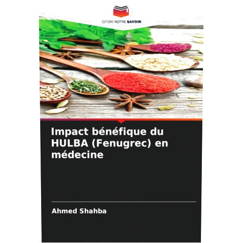 Ahmed Shahba Impact bénéfique du HULBA (Fenugrec) en médecine (French Edition)
