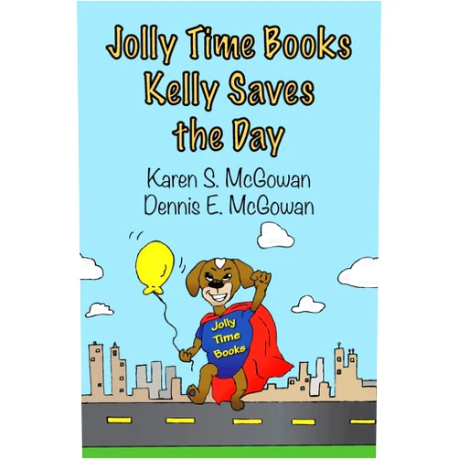Karen S McGowan,Dennis E McGowan Jolly Time Books: Kelly Saves the Day (Kelly Adventure)