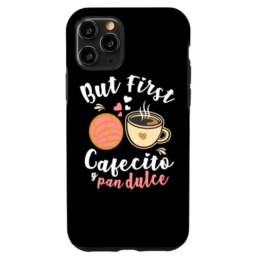Coffee Pan de Dulce Concha Humor Sweet Shell Bread iPhone 11 Pro PAN DE DULCE / CONCHAS / SPANISH PUN : But First Cafecito Case