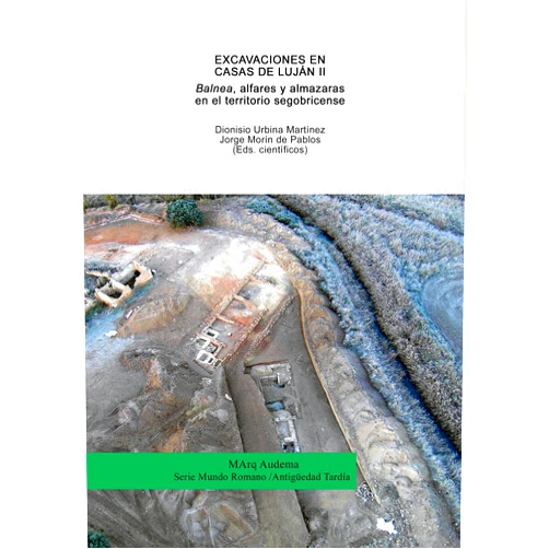 Dionisio Urbina Martínez,Catalina Urquijo Álvarez de Toledo,Jorge Morín de Pablos,Rui Roberto de Almeida,Ernesto Agustí García,Francisco J. López Fraile Excavaciones en Casas de Luján II. Balnea, alfares y almazaras en el territorio segobricense (MArq) (Spanish Edition)
