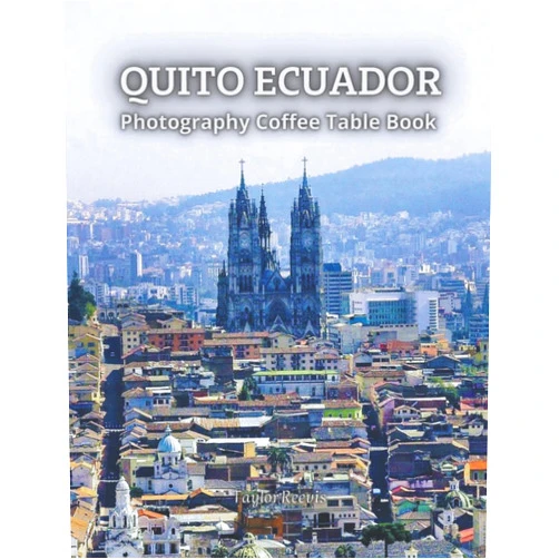 Taylor Reevis The Amazing Capital of Ecuador, Quito Photography Coffee Table Book for All: Beautiful Pictures for Relaxing & Meditation, for Travel Lovers. One of ... Books (Taylor Photography Coffee Table Book).