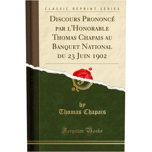 Thomas Chapais Discours Prononcé par l'Honorable Thomas Chapais au Banquet National du 23 Juin 1902 (Classic Reprint)
