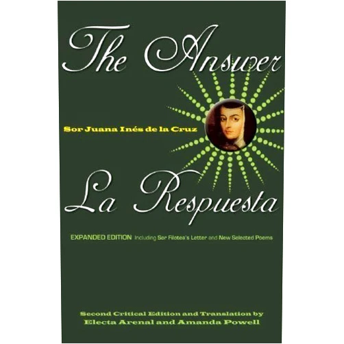 Sor Juana Inés de la Cruz,Electa Arenal,Amanda Powell The Answer / La Respuesta (Expanded Edition): Including Sor Filotea's Letter and New Selected Poems