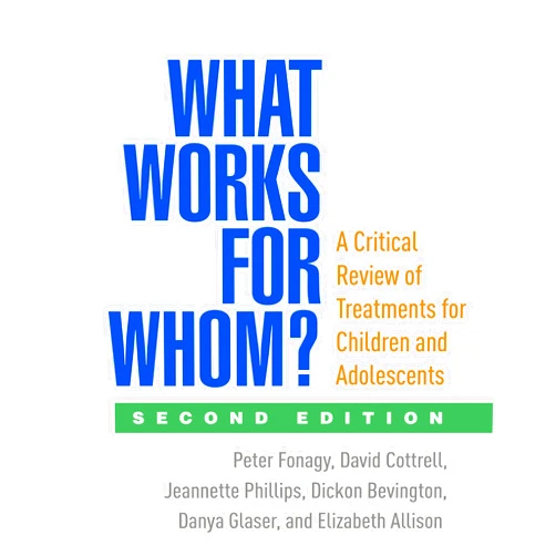 Peter Fonagy,David Cottrell,Jeannette Phillips,Dickon Bevington,Danya Glaser,Elizabeth Allison What Works for Whom?: A Critical Review of Treatments for Children and Adolescents