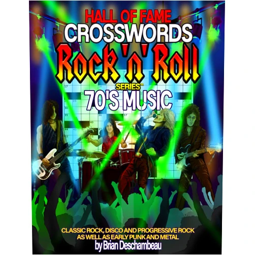 Brian Deschambeau Hall of Fame Crosswords Rock 'n' Roll Series 70's Music: Classic Rock, Disco and Progressive Rock as well as early Punk and Metal and other genres from the 1970's A Blast from the Past