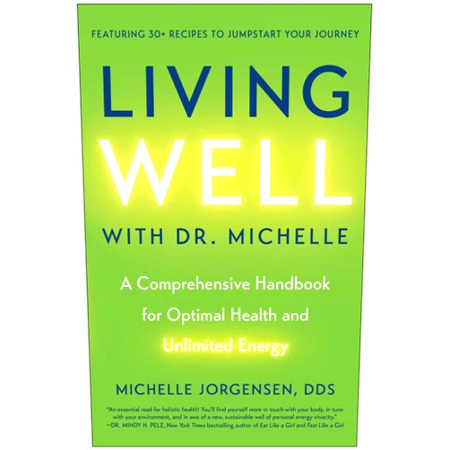 By Dr. Michelle C. Jorgensen (Author) Living Well with Dr. Michelle: A Comprehensive Handbook for Optimal Health and Unlimited Energy
