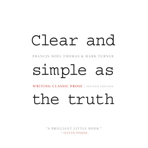 By Francis-Noël Thomas (Author), Mark Turner (Author) Clear and Simple as the Truth: Writing Classic Prose - Second Edition