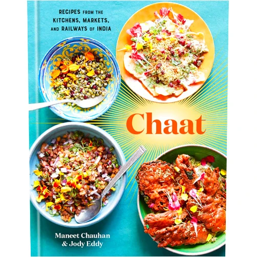 Maneet Chauhan,Jody Eddy Chaat: Recipes from the Kitchens, Markets, and Railways of India: A Cookbook