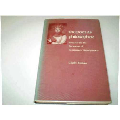 By Charles Trinkaus (Author) The Poet as Philosopher: Petrarch and the Formation of Renaissance Consciousness