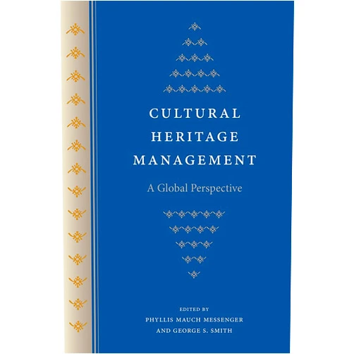 Phyllis Mauch Messenger,George S. Smith Cultural Heritage Management: A Global Perspective (Cultural Heritage Studies)