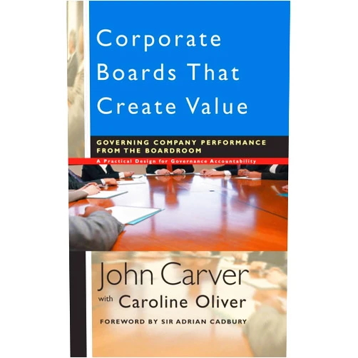 John Carver,Caroline Oliver Corporate Boards that Create Value