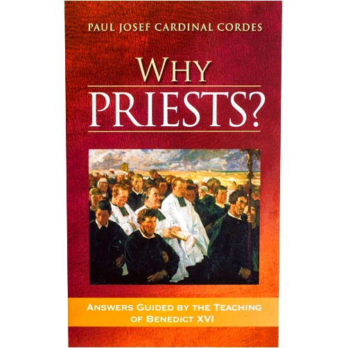 By Paul Josef Cardinal Cordes (Author) Why Priests? Answers Guided by the Teaching of Benedict XVI