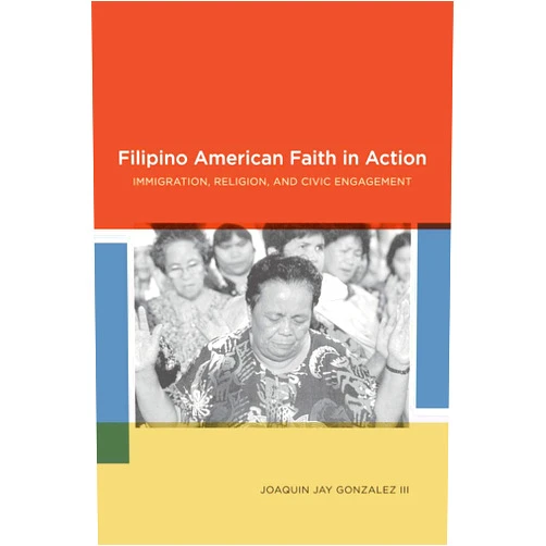 By Joaquin Jay Gonzalez (Author) Filipino American Faith in Action: Immigration, Religion, and Civic Engagement