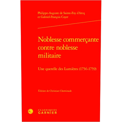 French Edition by Gabriel-Francois Coyer (Author), Philippe-Auguste De Sainte-Foy D'Arcq (Author), Christian Cheminade (Editor) & 1 more Noblesse Commercante Contre Noblesse Militaire: Une Querelle Des Lumieres 1756-1759 (Lire Le Dix-huitieme Siecle, 76) (French Edition)