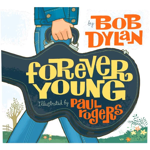 By Bob Dylan (Author), Paul Rogers (Illustrator) Forever Young