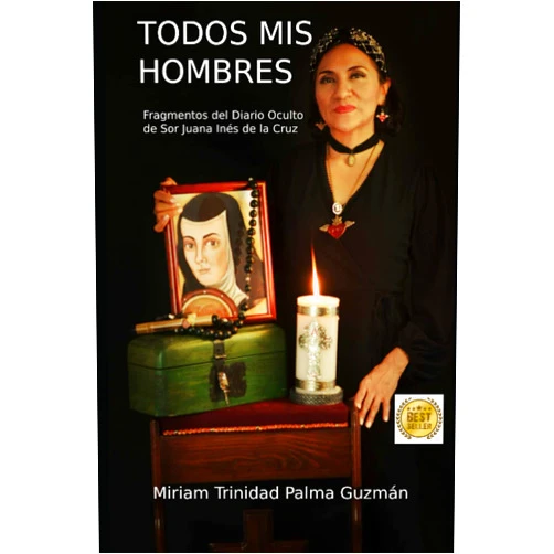 Miriam Trinidad Palma Guzmán Todos mis Hombres: Fragmentos del Dario Oculto de Sor Juana Inés de la Cruz (Spanish Edition)