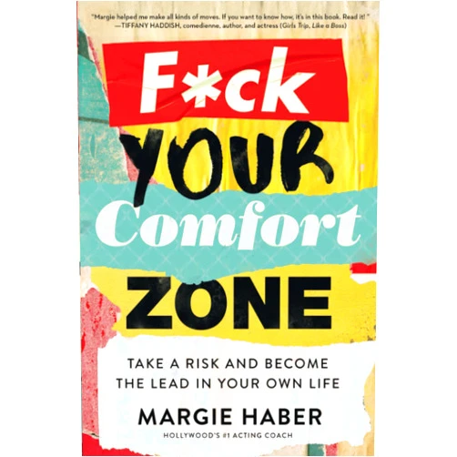 Margie Haber F*ck Your Comfort Zone: TAKE A RISK AND BECOME THE LEAD IN YOUR OWN LIFE