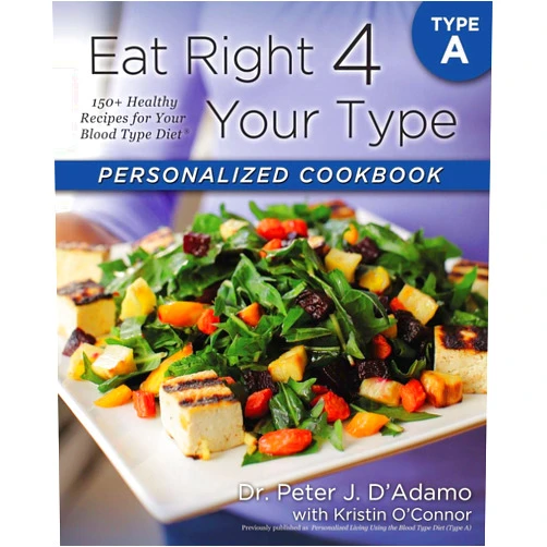 Dr. Peter J. D'Adamo,Kristin O'Connor Eat Right 4 Your Type Personalized Cookbook Type A: 150+ Healthy Recipes For Your Blood Type Diet