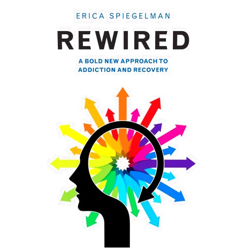 Erica Spiegelman Rewired: A Bold New Approach To Addiction and Recovery