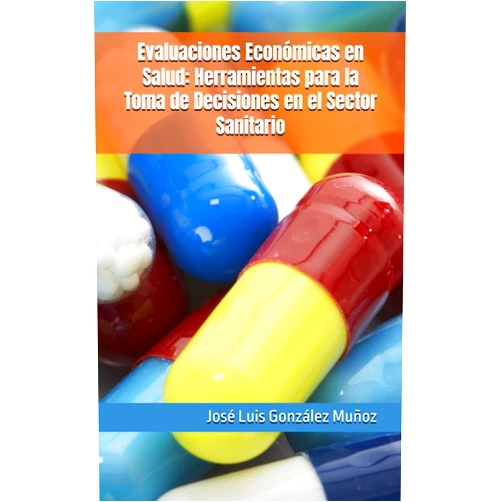 Dr. José Luis González Muñoz Evaluaciones Económicas en Salud: Herramientas para la Toma de Decisiones en el Sector Sanitario (Spanish Edition)