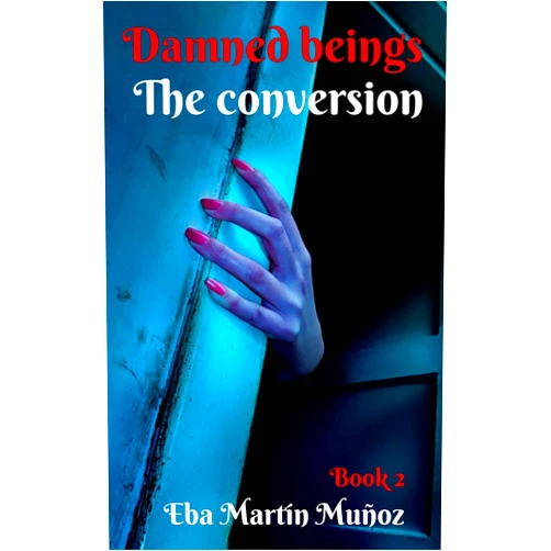 Eba Martín Muñoz,Raúl López Martínez Damned Beings. The Conversion (Book 2)