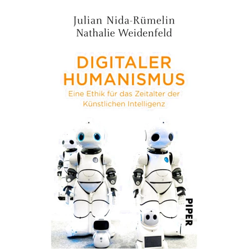 German Edition by Julian Nida-Rümelin (Author), Nathalie Weidenfeld (Author) Digitaler Humanismus: Eine Ethik für das Zeitalter der Künstlichen Intelligenz
