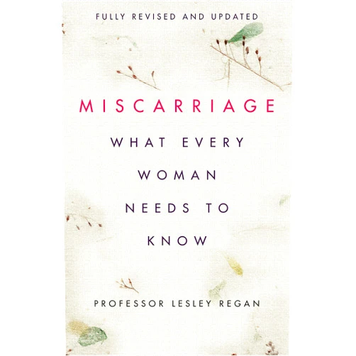 By Lesley Regan (Author) Miscarriage What Woman Needs To Know