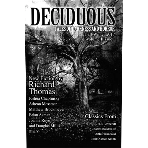 By Tara Blaine (Author), Brian Asman (Author), Charles Baudelaire (Author), Matthew Brockmeyer (Author), Josh Chaplinsky (Author), H. Lovecraft (Author), Adrean Messmer (Author), Douglas Milliken (Author), Arthur Rimbaud (Author), Joanna Roye (Author) & 7 more Format: Kindle Edition Deciduous: Tales of Darkness and Horror (Volume I Book 1)