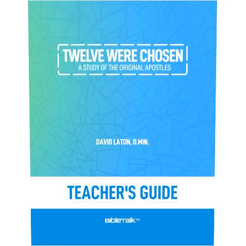 David Laton D.Min. Twelve Were Chosen – Teacher's Guide