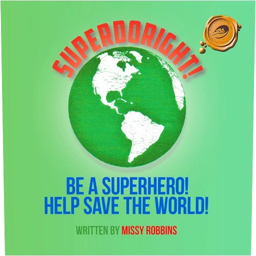MISSY Robbins Superdoright!: Be a Superhero! Help Save the World!