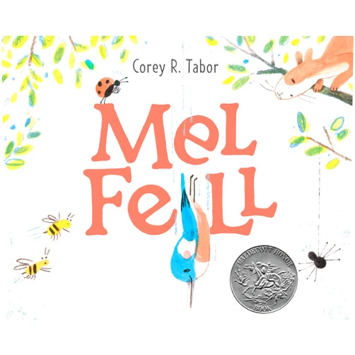 By Corey R. Tabor (Author, Illustrator) Mel Fell: A Caldecott Honor Award Winner
