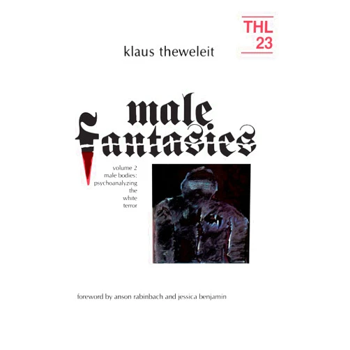 By Klaus Theweleit (Author), Erica Carter (Translator), Chris Turner (Translator), Anson Rabinbach (Foreword) & 1 more Male Fantasies, Vol. 2: Male Bodies - Psychoanalyzing the White Terror (Theory and History of Literature, Vol. 23)