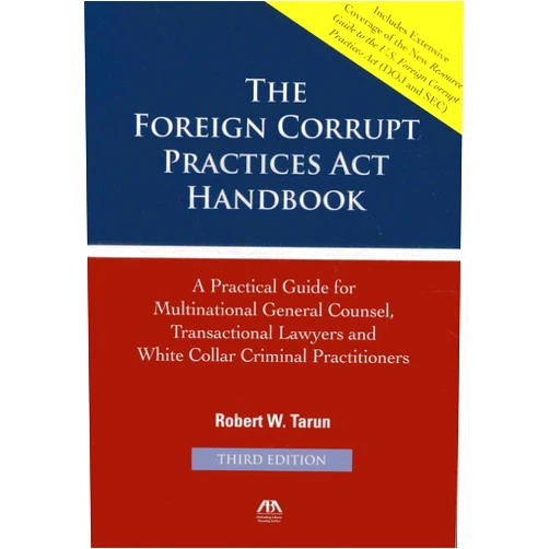 Robert W. Tarun The Foreign Corrupt Practices Act Handbook