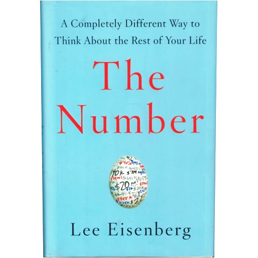 By Lee Eisenberg (Author) The Number: A Completely Different Way to Think About the Rest of Your Life